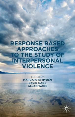 Response Based Approaches to the Study of Interpersonal Violence by Margareta Hyd&#233;n, David Gadd, Allan Wade